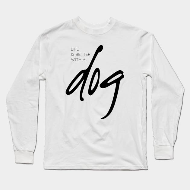 Life is better with a dog Long Sleeve T-Shirt by DesignsandSmiles